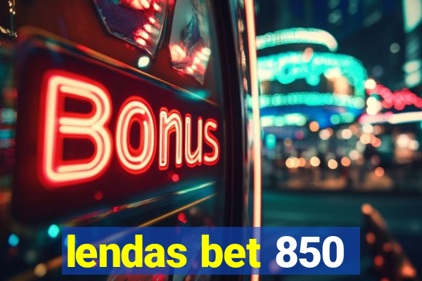 lendas bet 850